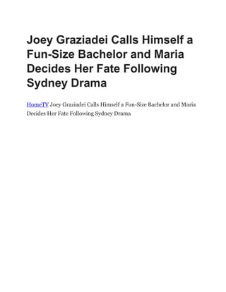 Joey Graziadei Calls Himself a
Fun-Size Bachelor and Maria
Decides Her Fate Following
Sydney Drama
HomeTV Joey Graziadei Calls Himself a Fun-Size Bachelor and Maria
Decides Her Fate Following Sydney Drama
 