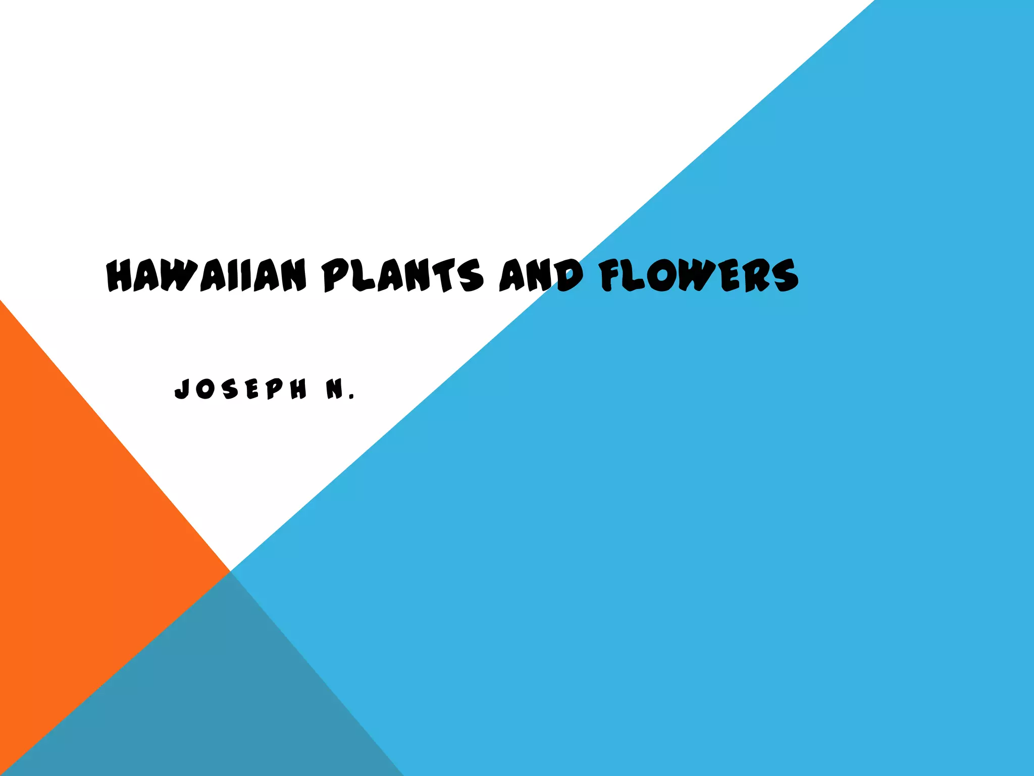 HAWAIIAN PLANTS AND FLOWERS
JOSEPH N.