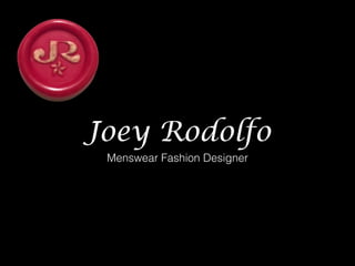 Joey Rodolfo
Menswear Fashion Designer
 
