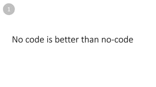 No	code	is	better	than	no-code
1
 