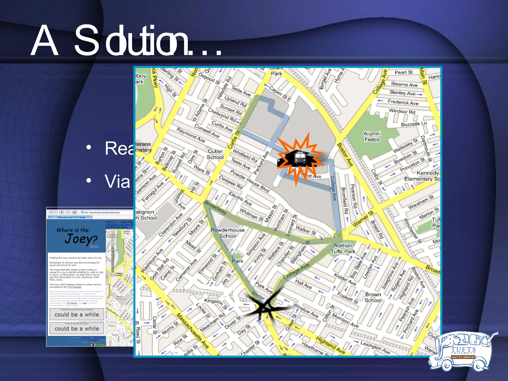 Real-time information on Joey’s location  Via website currently in testing phase A Solution…   