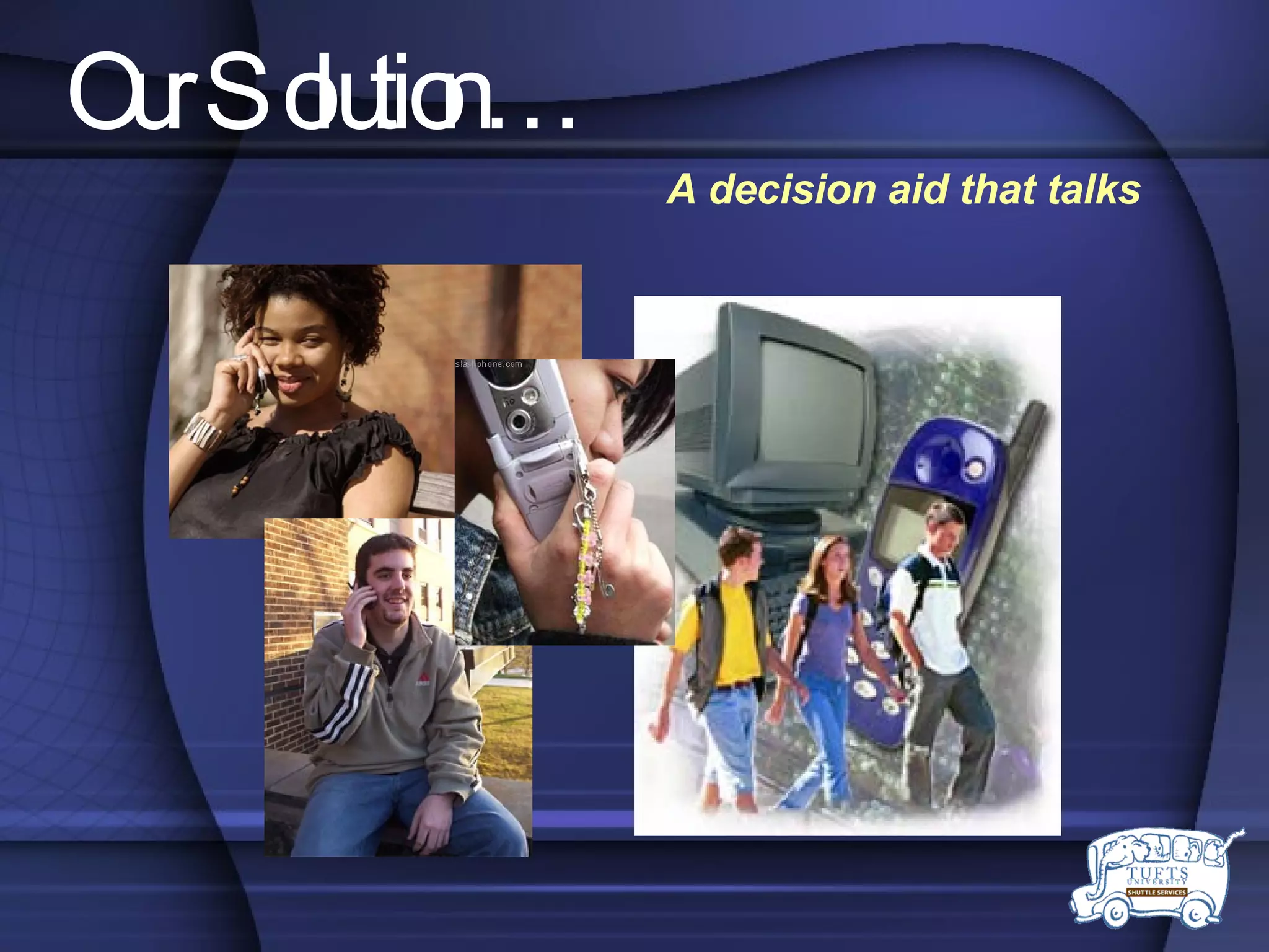 Our Solution… A decision aid that talks 