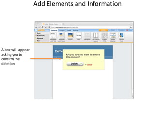 Add Elements and InformationA box will  appearasking you to confirm the deletion.