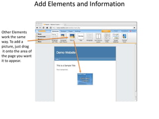 Add Elements and InformationOther Elementswork the same way. To add apicture, just drag it onto the area of the page you want it to appear.