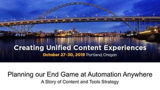 Planning our End Game at Automation Anywhere
A Story of Content and Tools Strategy
 