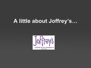 A little about Joffrey’s… 