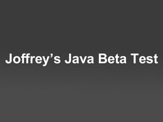 Joffrey’s Java Beta Test 