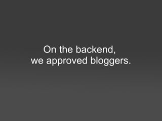 On the backend, we approved bloggers 