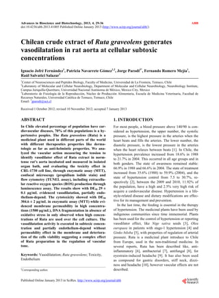 Advances in Bioscience and Biotechnology, 2013, 4, 29-36                                                                  ABB
doi:10.4236/abb.2013.41005 Published Online January 2013 (http://www.scirp.org/journal/abb/)



Chilean crude extract of Ruta graveolens generates
vasodilatation in rat aorta at cellular subtoxic
concentrations
Ignacio Jofré Fernández1, Patricia Navarrete Gómez1,2, Jorge Parodi3*, Fernando Romero Mejía1,
Raúl Salvatici Salazar1
1
  Center of Neurosciences and Peptides Biology, Faculty of Medicine, Universidad de La Frontera, Temuco, Chile
2
  Laboratory of Molecular and Cellular Neurobiology, Department of Molecular and Cellular Neurobiology, Neurobiology Institute,
Campus Juriquilla-Querétaro, Universidad Nacional Autónoma de México, Mexico City, Mexico
3
  Laboratorio de Fisiología de la Reproducción, Núcleo de Producción Alimentaria, Escuela de Medicina Veterinaria, Facultad de
Recursos Naturales, Universidad Católica de Temuco, Temuco, Chile
Email: *jparodi@uct.cl

Received 1 October 2012; revised 10 November 2012; accepted 7 January 2013


ABSTRACT                                                           1. INTRODUCTION
In Chile elevated percentage of population have car-               For most people, a blood pressure above 140/90 is con-
diovascular diseases, 70% of this populations is a hy-             sidered as hypertension, the upper number, the systolic
pertensive peoples. The Ruta graveolens (Ruta) is a                pressure, is the highest pressure in the arteries when the
medicinal plant used in different parts of the world               heart beats and fills the arteries. The lower number, the
with different therapeutics properties like derma-                 diastolic pressure, is the lowest pressure in the arteries
tologic as far as anti-helmintic properties. We ana-               when the heart relaxes between beats [1]. In Chile, the
lyzed the vascular action measuring the tension to                 hypertension prevalence increased from 18.6% in 1988
identify vasodilator effect of Ruta extract in norm-               to 21.7% in 2004. This occurred in all age groups and in
tense rat’s aorta incubated and measured in isolated               both genders. The state of awareness remained stable:
organ bath, and evaluating the toxicity effect in
                                                                   66.9% in 1988 and 66.6% in 2004. The state of treatment
CRL-1730 cell line, through enzymatic assay (MTT),
                                                                   increased from 35.6% (1988) to 59.9% (2004), and the
confocal microscopy (propidium iodide stain) and
                                                                   state of hypertension control from 7.5 to 30.7%, re-
flow cytometry (TUNEL assay), including extracellu-
                                                                   spectively [2], between the 2009 and 2010, 11.92% of
lar reactive oxygen species (ROS) production through
luminescence assay. The results show with DE50 29 ±                the population, have a high and 2.5% very high risk of
0.1 μg/mL evidenced vasodilatation, partially endo-                acquire a cardiovascular disease. Hypertension is a life-
thelium-depend. The cytotoxicity showed with DE50                  style-related disease and dietary modifications are effec-
304.6 ± 2 μg/mL in enzymatic assay (MTT) while evi-                tive for its management and prevention.
denced membrane permeability in high concentra-                       In the last time, the feeding is essential in the therapy
tions (1500 µg/mL), DNA fragmentation in absence of                of hypertension. The medicinal plants have been used by
oxidative stress in only observed when high concen-                indigenous communities since time immemorial. Plants
trations of Ruta are used over the cell culture. The               has been used for the control of hypertension or reporting
vasodilatation activity is executed in subtoxic concen-            vasodilator effect, like Nige sativa seeds [3], Olea
tration and partially endothelium-depend without                   europaea in patients with stage-1 hypertension [4] and
permeability effect in the membrane and deteriora-                 Ginko biloba [5], with properties of regulation of arterial
tion of the cells viability suggesting a complex effect            pressure. Ruta is a medicinal plant introduce to Chile
of Ruta preparation in the regulation of vascular                  from Europe, used in the non-traditional medicine. In
tone.                                                              several reports, Ruta has been described like, anti-
                                                                   inflammatory [6], antibacterial [7], antifungal [8], for
Keywords: Vasodilatation; Ruta graveolens; Toxicity,               eyestrain-induced headache [9]. It has also been used
Endothelium                                                        as compound for gastric disorders, stiff neck, dizzi-
                                                                   ness and headache [10], however vascular effects are not
*
Corresponding author.                                              described.

Published Online January 2013 in SciRes. http://www.scirp.org/journal/abb
 