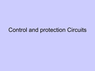 Control and protection Circuits
 