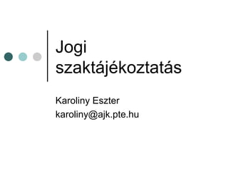 Jogi szaktájékoztatás Karoliny Eszter [email_address] 