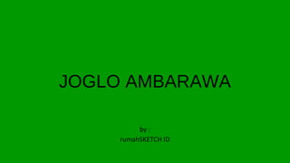 JOGLO AMBARAWA
by :
rumahSKETCH ID
 