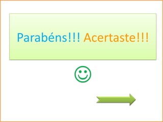 Parabéns!!! Acertaste!!!

          
 