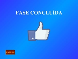 FASE CONCLUÍDA
FASE 10
 