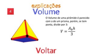 O Volume de uma pirâmide é parecido
com a de um prisma, porém, se tem
ponta, divide por 3:
𝑉 =
𝐴𝑏ℎ
3
 