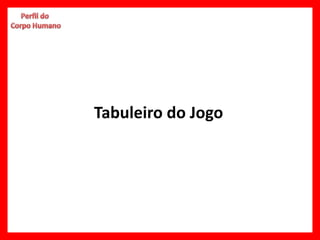 Tabuleiro do Jogo
 