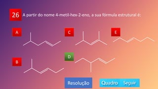 26
A
B
C
D
E
B
C
A E
D
Resolução
A partir do nome 4-metil-hex-2-eno, a sua fórmula estrutural é:
 