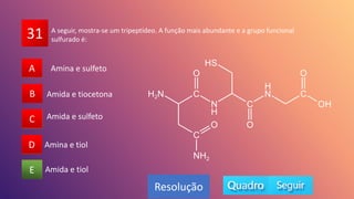 31
A
B
C
D
E
A
B
D
C
E
Resolução
A seguir, mostra-se um tripeptídeo. A função mais abundante e a grupo funcional
sulfurado é:
Amida e tiol
Amida e sulfeto
Amina e tiol
Amida e tiocetona
Amina e sulfeto
 