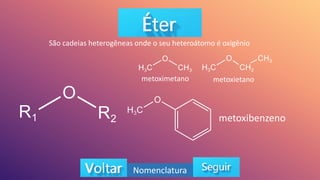 São cadeias heterogêneas onde o seu heteroátomo é oxigênio
Nomenclatura
metoximetano metoxietano
metoxibenzeno
 