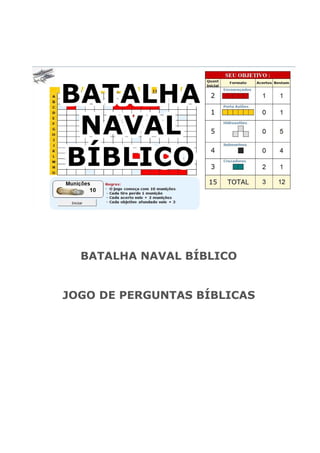 BATALHA NAVAL BÍBLICO
JOGO DE PERGUNTAS BÍBLICAS
 