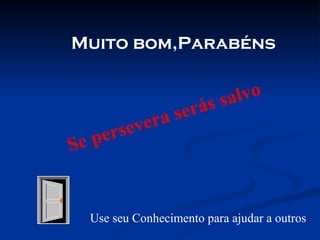 Muito bom,Parabéns


                         s sa lvo
                 r as erá
       ers eve
S ep


  Use seu Conhecimento para ajudar a outros
 