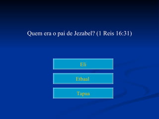 Quem era o pai de Jezabel? (1 Reis 16:31)




                    Eli

                   Etbaal

                   Tapua
 