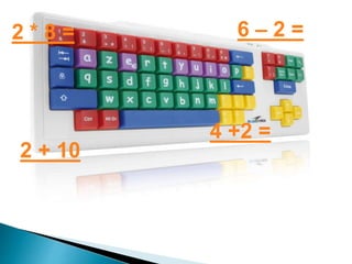 2 * 8 =
2 + 10
4 +2 =
6 – 2 =
 