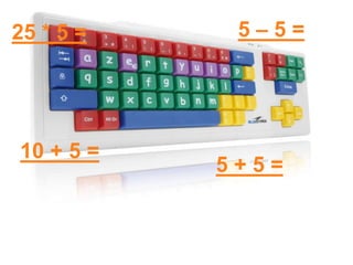 25 * 5 =
10 + 5 =
5 + 5 =
5 – 5 =
 