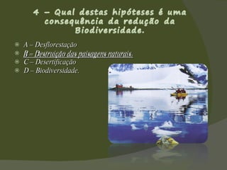 A – Desflorestação B – Destruição das paisagens naturais. C – Desertificação D – Biodiversidade.  B – Destruição das paisagens naturais. 