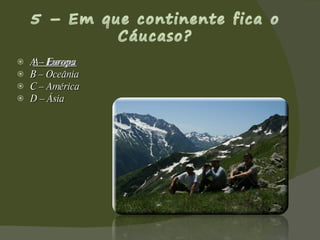 A – Europa B – Oceânia C – América D – Ásia A - Europa 