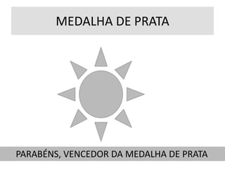 MEDALHA DE PRATA
PARABÉNS, VENCEDOR DA MEDALHA DE PRATA
 