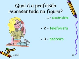 Qual é a profissão representada na figura? 1 –  electricista 2 –  telefonista 3 -  pedreiro 