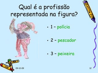 Qual é a profissão representada na figura? 1 –  polícia 2 –  pescador 3 –  peixeira 