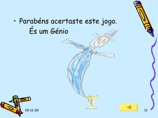 Parabéns acertaste este jogo. És um Génio 