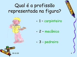 Qual é a profissão representada na figura? 1 –  carpinteiro 2 –  mecânico 3 -  pedreiro 