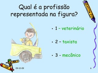 Qual é a profissão representada na figura? 1  – veterinário 2 –  taxista 3 -  mecânico 