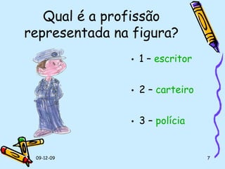 Qual é a profissão representada na figura? 1 –  escritor 2 –  carteiro 3 –  polícia 