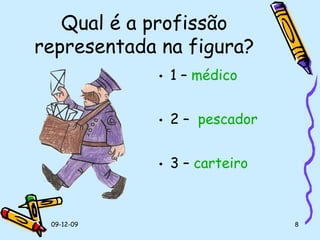 Qual é a profissão representada na figura? 1 –  médico  2 –   pescador 3 –  carteiro 
