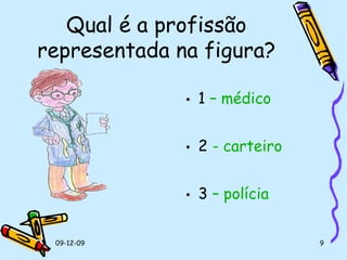 Qual é a profissão representada na figura? 1  –  médico  2  - carteiro 3  – polícia   