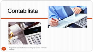 Contabilista
Programa de Orientação Vocacional- Agrupº Escolas Infante D.
Henrique33
 