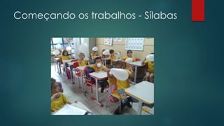 Começando os trabalhos - Sílabas
 