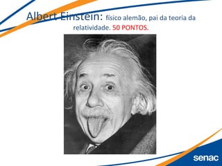 Albert Einstein: físico alemão, pai da teoria da
relatividade. 50 PONTOS.
 