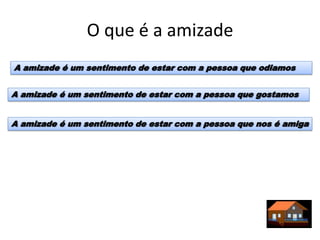 O que é a amizade
A amizade é um sentimento de estar com a pessoa que odiamos


A amizade é um sentimento de estar com a pessoa que gostamos


A amizade é um sentimento de estar com a pessoa que nos é amiga
 
