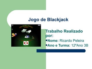 Jogo de Blackjack ,[object Object],[object Object],[object Object]