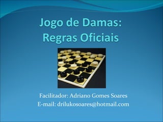 Facilitador: Adriano Gomes Soares E-mail: drilukosoares@hotmail.com 