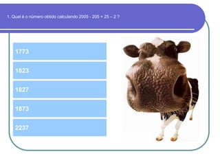 1. Qual é o número obtido calculando 2005 - 205 + 25 – 2 ?
1773
1827
1823
1873
2237
 