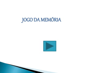 JOGO DA MEMÓRIA
 