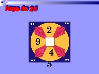 Jogo do 24 2 9  4 5 