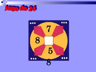 Jogo do 24 7 8  5 8 