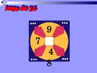 Jogo do 24 9 7  4 8 